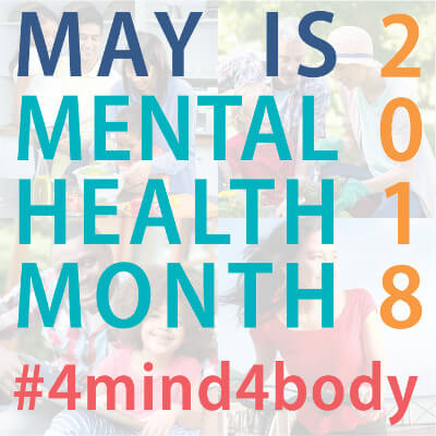 Image reading "May is Mental Health Month 2018 #4mind4body"